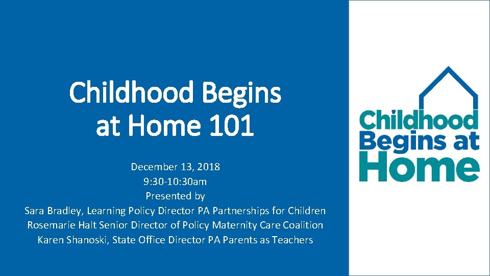 Childhood Begins at Home 101 December 13, 2018 9: 30 -10: 30 am Presented