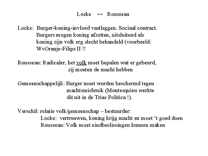 Locke ↔ Rousseau Locke: Burger-koning-invloed vastleggen. Sociaal contract. Burgers mogen koning afzetten, uitsluitend als