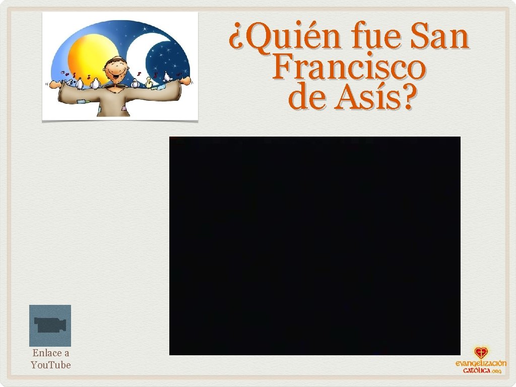 ¿Quién fue San Francisco de Asís? Enlace a You. Tube 