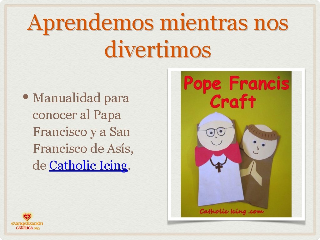 Aprendemos mientras nos divertimos • Manualidad para conocer al Papa Francisco y a San