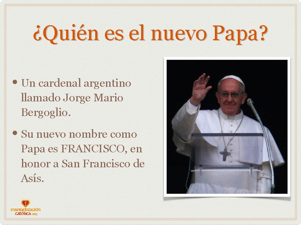 ¿Quién es el nuevo Papa? • Un cardenal argentino llamado Jorge Mario Bergoglio. •