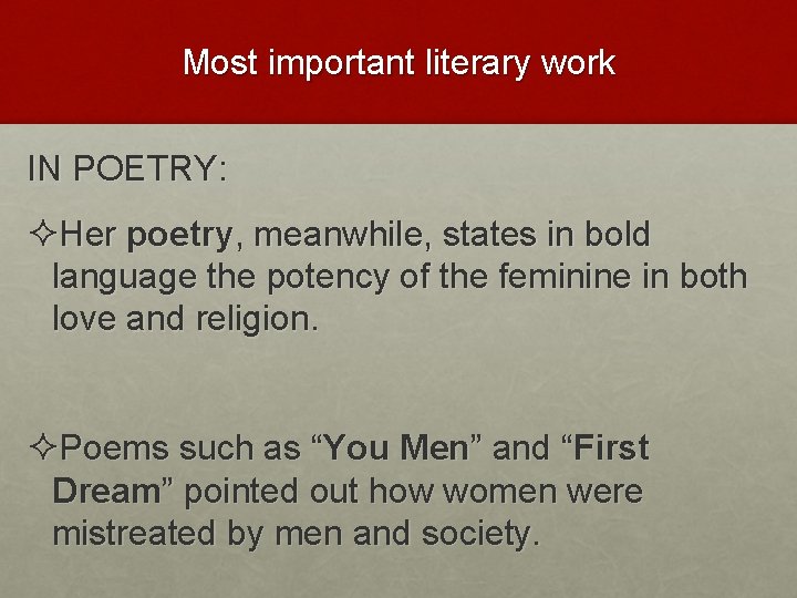 Most important literary work IN POETRY: ²Her poetry, meanwhile, states in bold language the