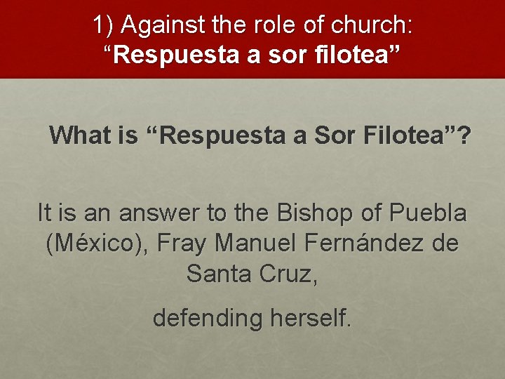 1) Against the role of church: “Respuesta a sor filotea” What is “Respuesta a