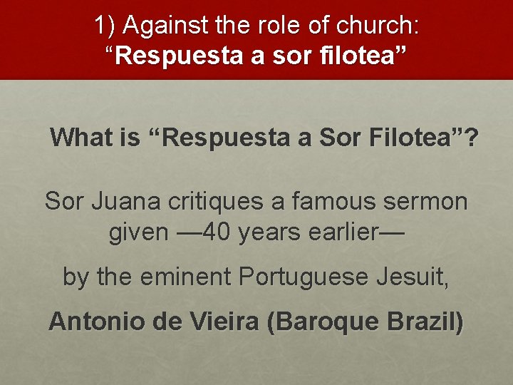 1) Against the role of church: “Respuesta a sor filotea” What is “Respuesta a