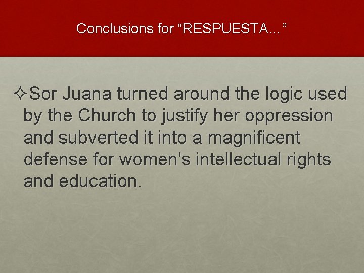 Conclusions for “RESPUESTA…” ²Sor Juana turned around the logic used by the Church to