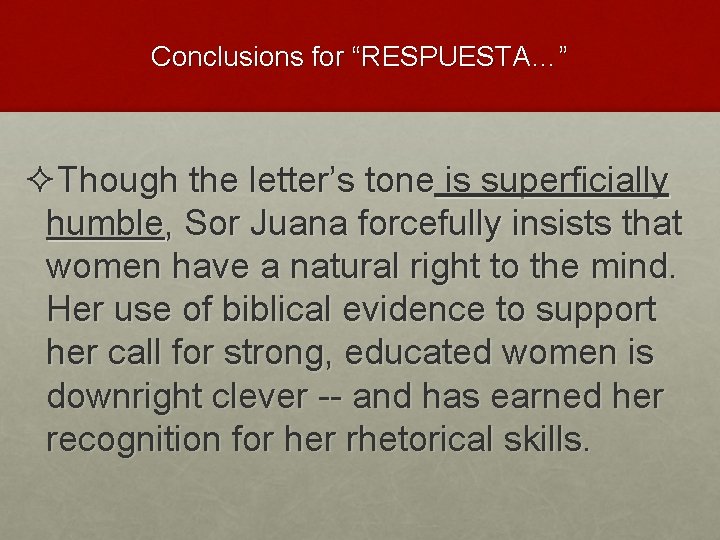 Conclusions for “RESPUESTA…” ²Though the letter’s tone is superficially humble, Sor Juana forcefully insists