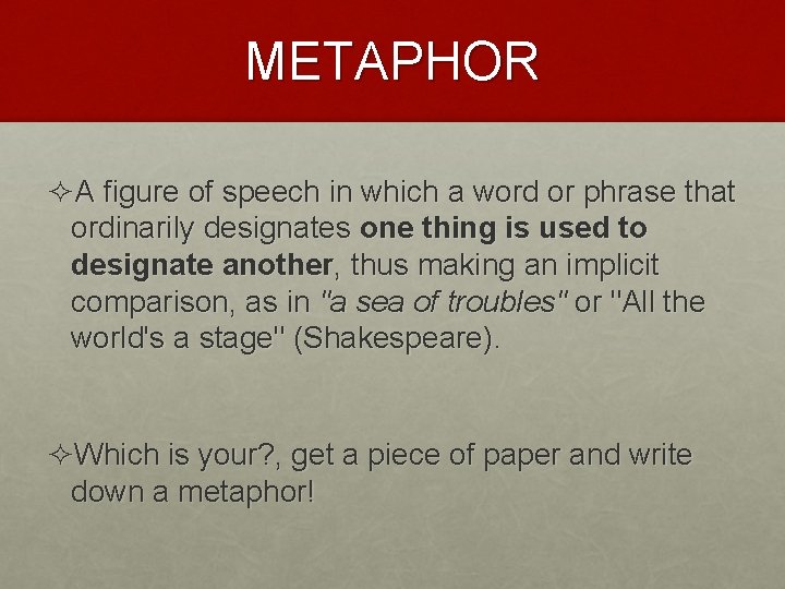 METAPHOR ²A figure of speech in which a word or phrase that ordinarily designates