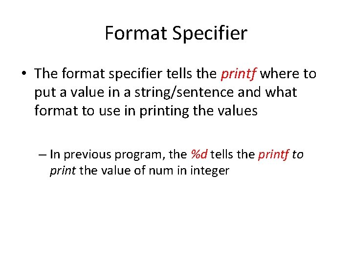Format Specifier • The format specifier tells the printf where to put a value