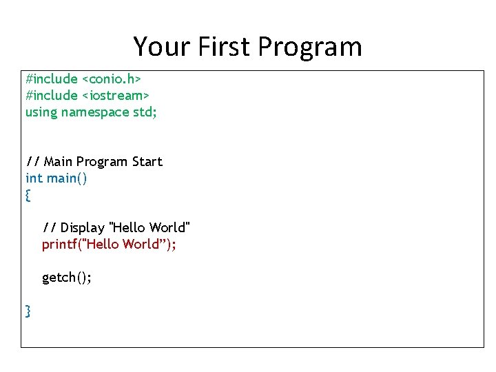 Your First Program #include <conio. h> #include <iostream> using namespace std; // Main Program