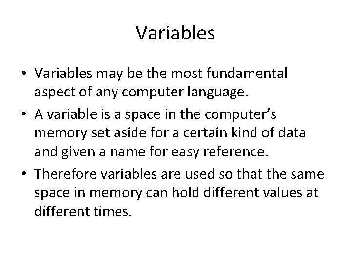 Variables • Variables may be the most fundamental aspect of any computer language. •
