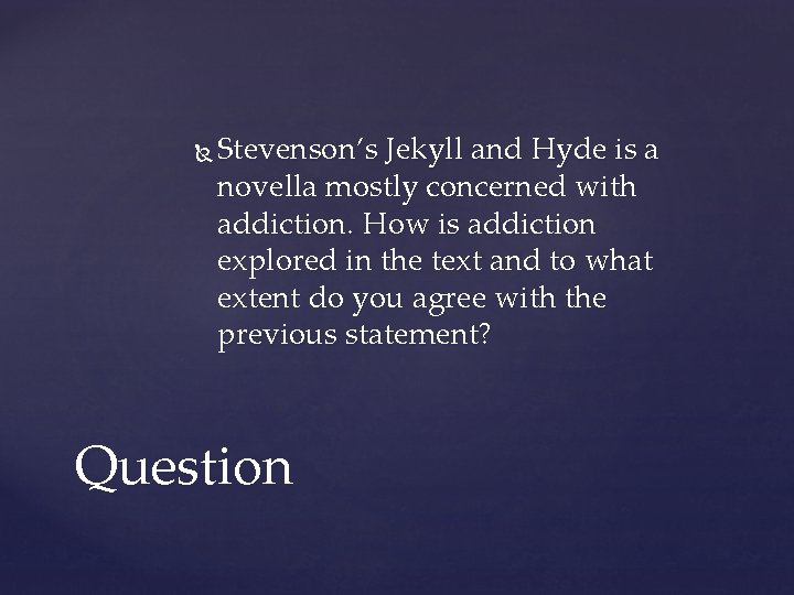  Stevenson’s Jekyll and Hyde is a novella mostly concerned with addiction. How is