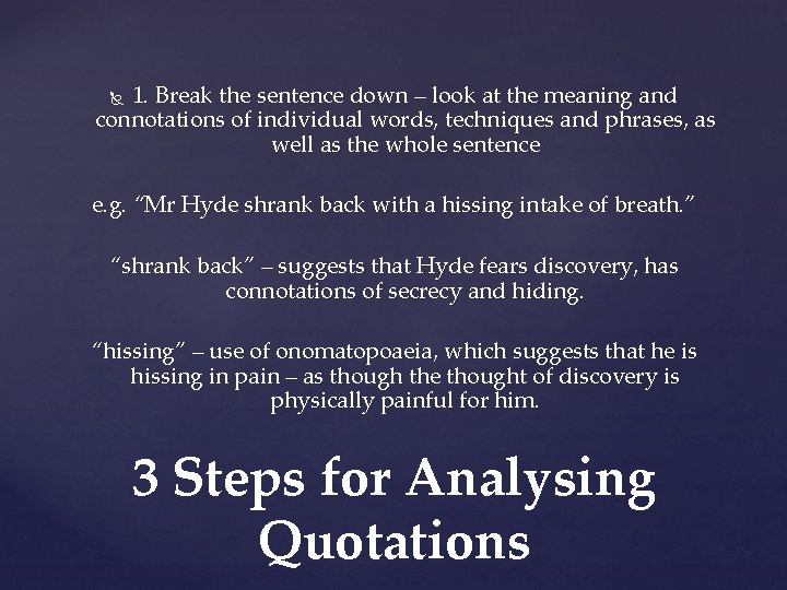 1. Break the sentence down – look at the meaning and connotations of individual