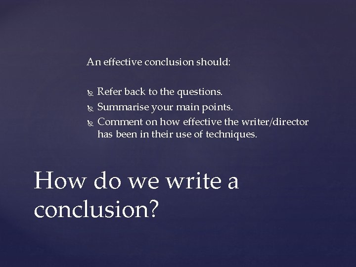 An effective conclusion should: Refer back to the questions. Summarise your main points. Comment