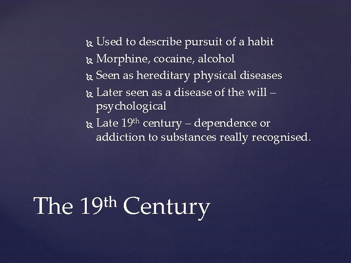 Used to describe pursuit of a habit Morphine, cocaine, alcohol Seen as hereditary physical