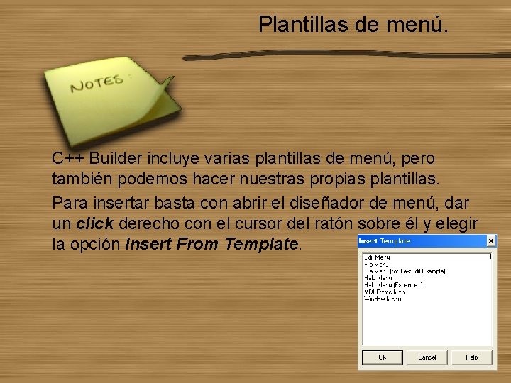 Plantillas de menú. C++ Builder incluye varias plantillas de menú, pero también podemos hacer