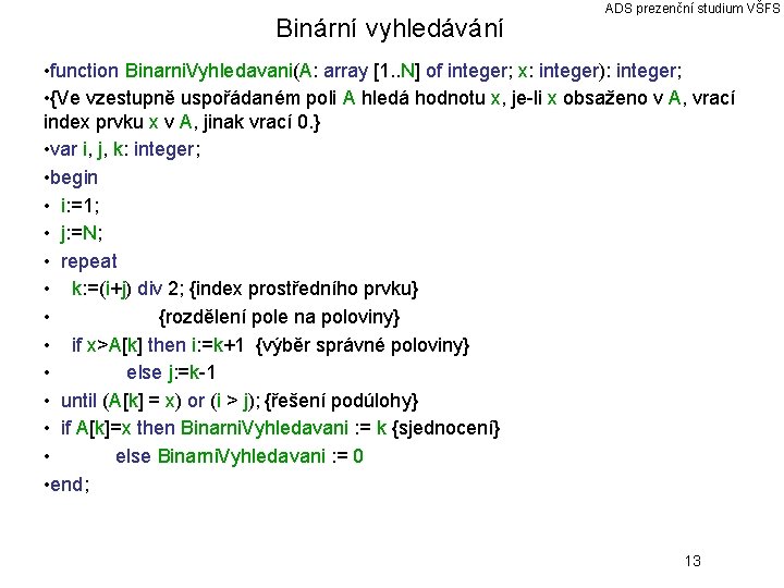 Binární vyhledávání ADS prezenční studium VŠFS • function Binarni. Vyhledavani(A: array [1. . N]