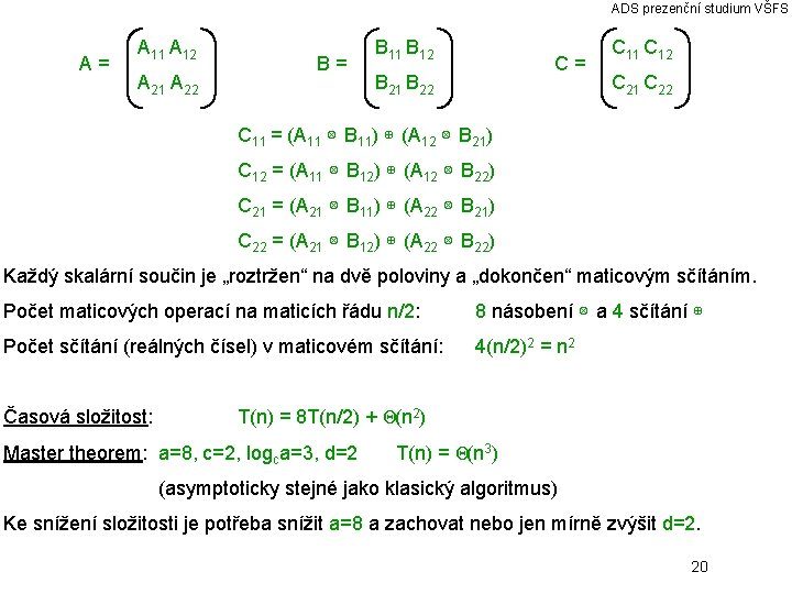 ADS prezenční studium VŠFS A= A 11 A 12 A 21 A 22 B=