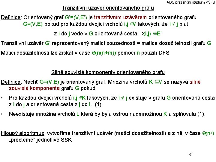 ADS prezenční studium VŠFS Tranzitivní uzávěr orientovaného grafu Definice: Orientovaný graf G’=(V, E’) je