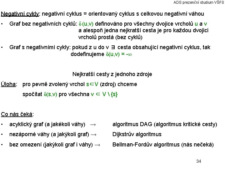 ADS prezenční studium VŠFS Negativní cykly: negativní cyklus = orientovaný cyklus s celkovou negativní