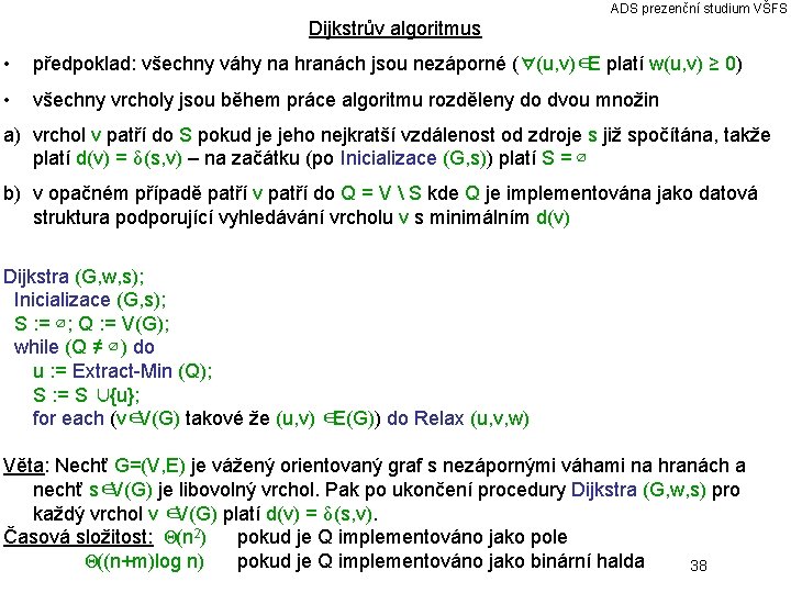 ADS prezenční studium VŠFS Dijkstrův algoritmus • předpoklad: všechny váhy na hranách jsou nezáporné