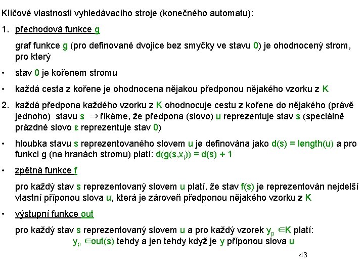 Klíčové vlastnosti vyhledávacího stroje (konečného automatu): 1. přechodová funkce g graf funkce g (pro