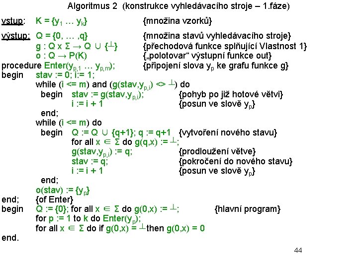 Algoritmus 2 (konstrukce vyhledávacího stroje – 1. fáze) vstup: K = {y 1 …