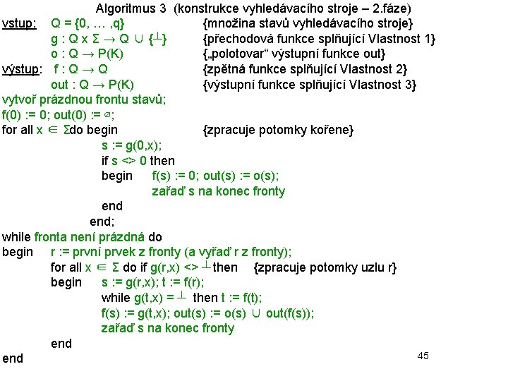 Algoritmus 3 (konstrukce vyhledávacího stroje – 2. fáze) vstup: Q = {0, … ,