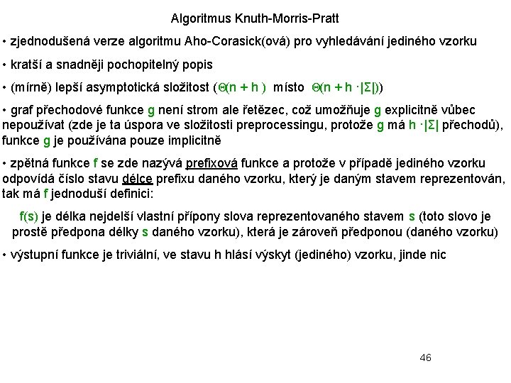 Algoritmus Knuth-Morris-Pratt • zjednodušená verze algoritmu Aho-Corasick(ová) pro vyhledávání jediného vzorku • kratší a