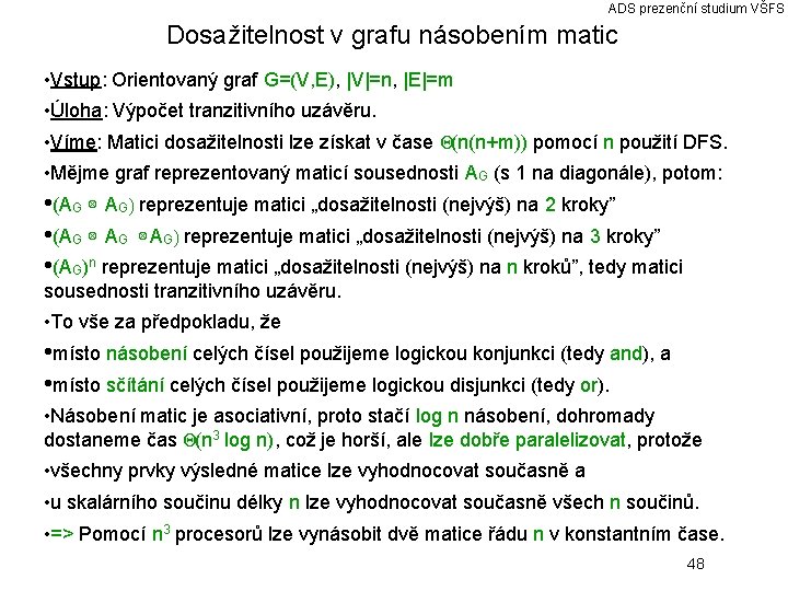 ADS prezenční studium VŠFS Dosažitelnost v grafu násobením matic • Vstup: Orientovaný graf G=(V,