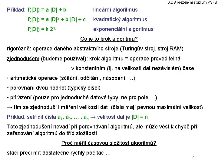 ADS prezenční studium VŠFS Příklad: f(|D|) = a |D| + b lineární algoritmus f(|D|)