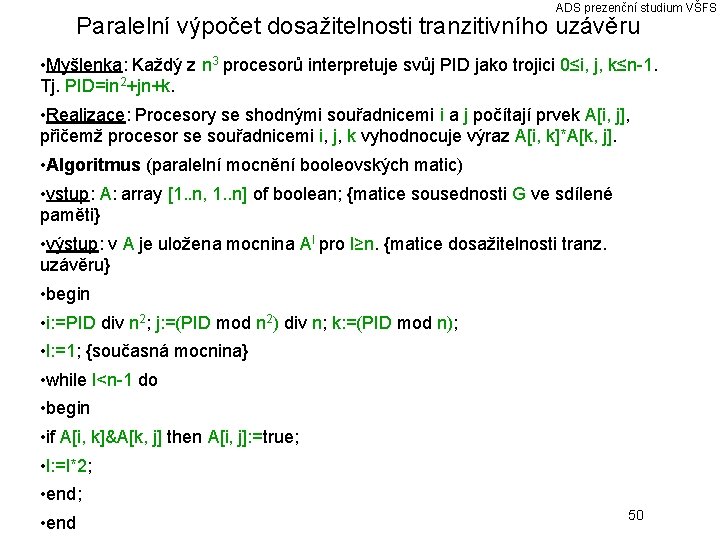 ADS prezenční studium VŠFS Paralelní výpočet dosažitelnosti tranzitivního uzávěru • Myšlenka: Každý z n