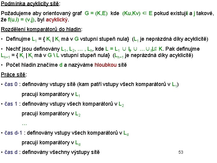 Podmínka acyklicity sítě: Požadujeme aby orientovaný graf G = (K, E) kde (Ku, Kv)