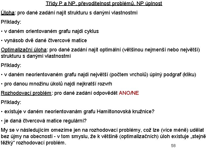 Třídy P a NP, převoditelnost problémů, NP úplnost Úloha: pro dané zadání najít strukturu