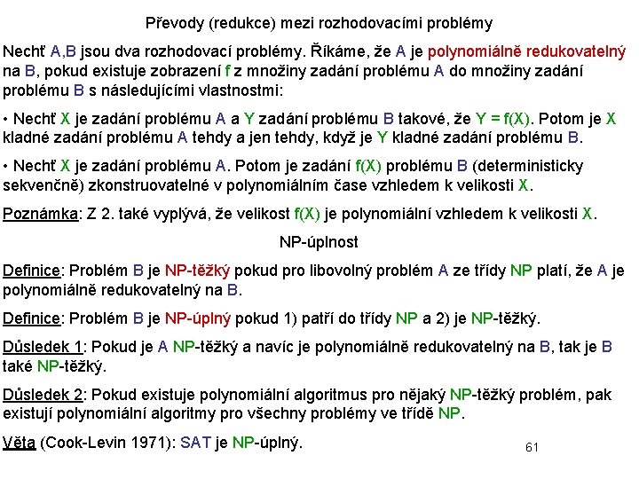 Převody (redukce) mezi rozhodovacími problémy Nechť A, B jsou dva rozhodovací problémy. Říkáme, že