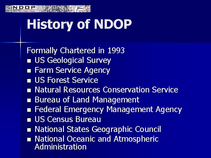 History of NDOP Formally Chartered in 1993 n US Geological Survey n Farm Service