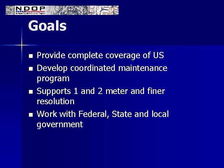 Goals n n Provide complete coverage of US Develop coordinated maintenance program Supports 1