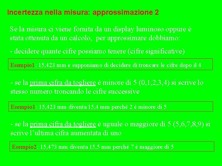 Incertezza nella misura: approssimazione 2 Se la misura ci viene fornita da un display