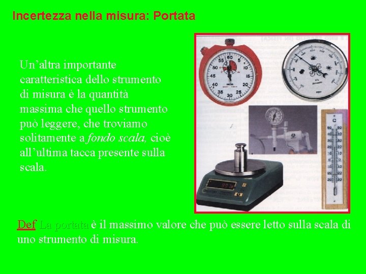 Incertezza nella misura: Portata Un’altra importante caratteristica dello strumento di misura è la quantità