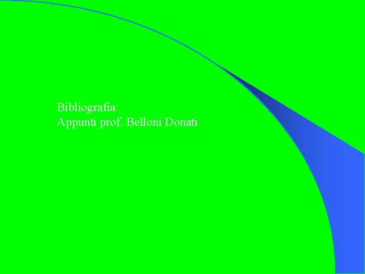 Bibliografia: Appunti prof. Belloni Donati 