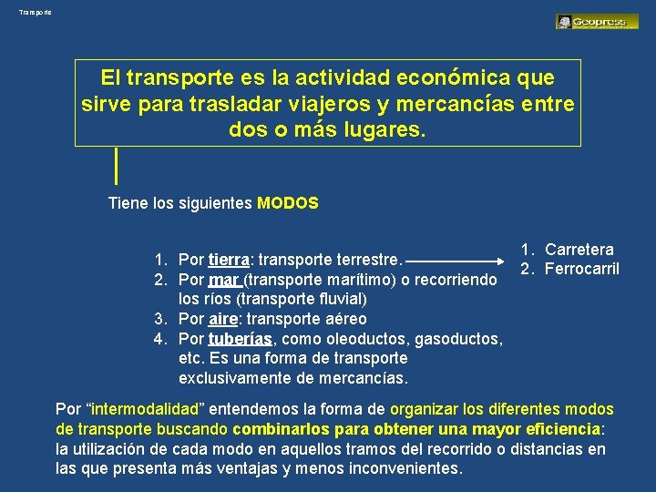 Transporte El transporte es la actividad económica que sirve para trasladar viajeros y mercancías