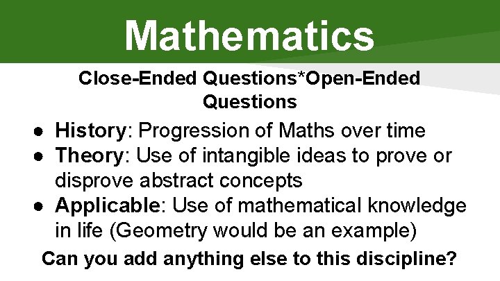 Mathematics Close-Ended Questions*Open-Ended Questions ● History: Progression of Maths over time ● Theory: Use