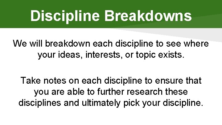 Discipline Breakdowns We will breakdown each discipline to see where your ideas, interests, or