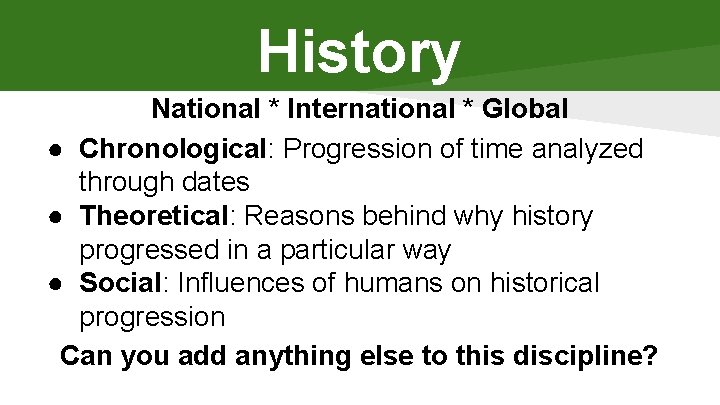 History National * International * Global ● Chronological: Progression of time analyzed through dates