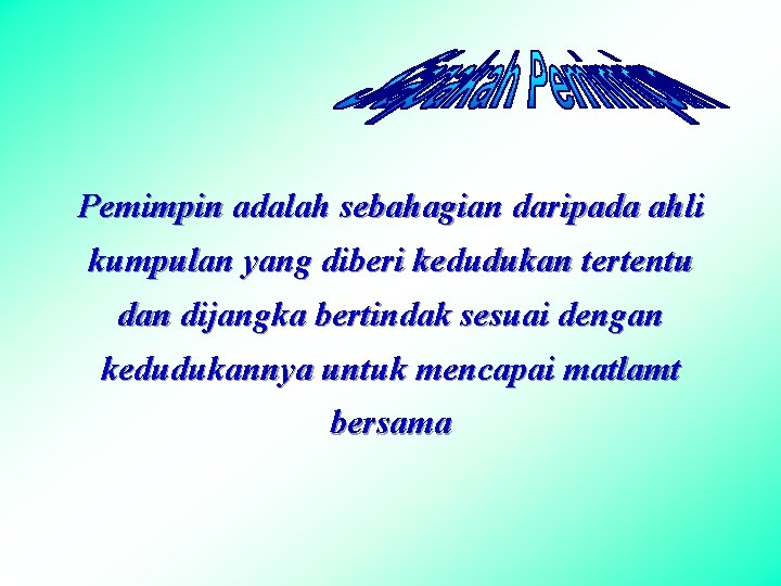 Pemimpin adalah sebahagian daripada ahli kumpulan yang diberi kedudukan tertentu dan dijangka bertindak sesuai