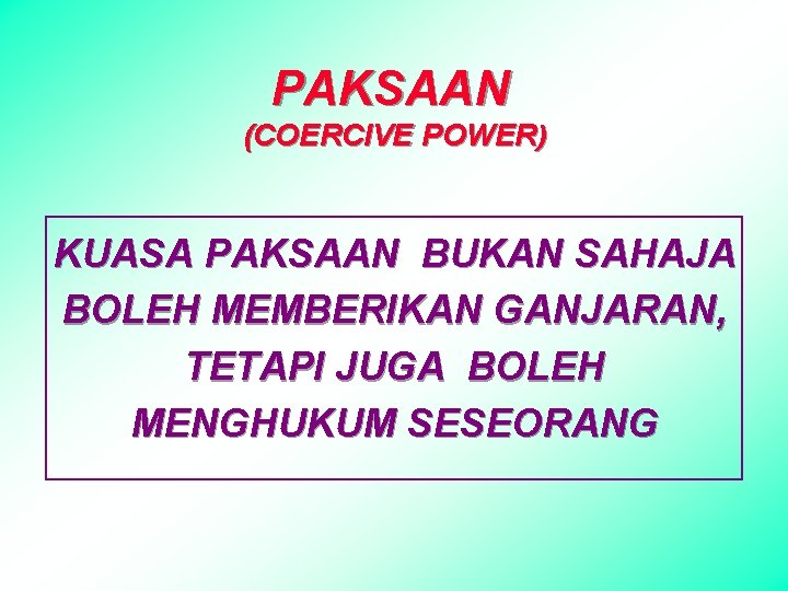 PAKSAAN (COERCIVE POWER) KUASA PAKSAAN BUKAN SAHAJA BOLEH MEMBERIKAN GANJARAN, TETAPI JUGA BOLEH MENGHUKUM