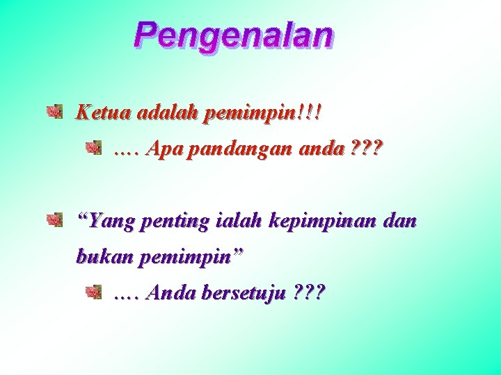 Ketua adalah pemimpin!!! …. Apa pandangan anda ? ? ? “Yang penting ialah kepimpinan