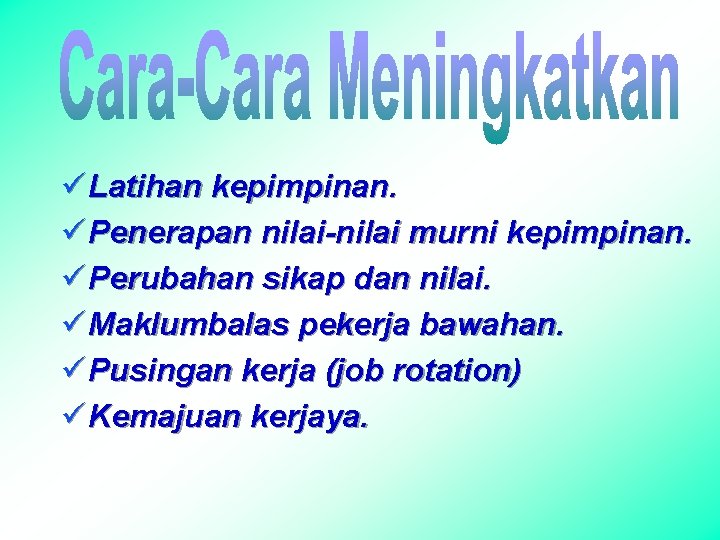 ü Latihan kepimpinan. ü Penerapan nilai-nilai murni kepimpinan. ü Perubahan sikap dan nilai. ü