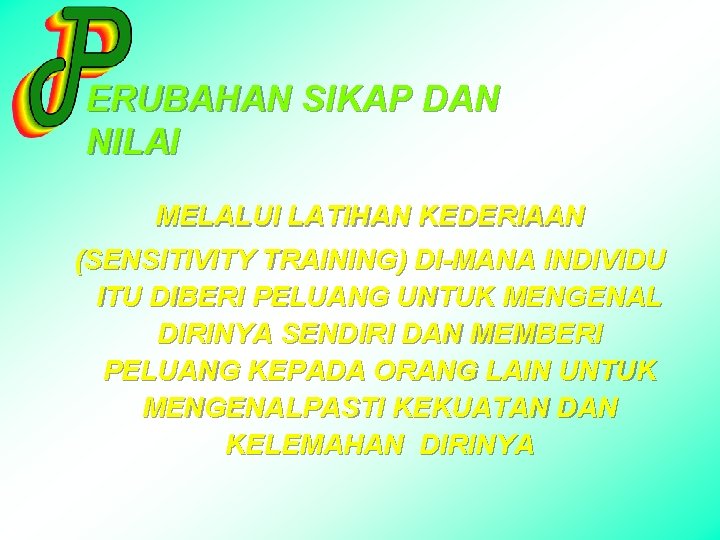 ERUBAHAN SIKAP DAN NILAI MELALUI LATIHAN KEDERIAAN (SENSITIVITY TRAINING) DI-MANA INDIVIDU ITU DIBERI PELUANG