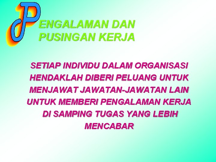 ENGALAMAN DAN PUSINGAN KERJA SETIAP INDIVIDU DALAM ORGANISASI HENDAKLAH DIBERI PELUANG UNTUK MENJAWATAN-JAWATAN LAIN