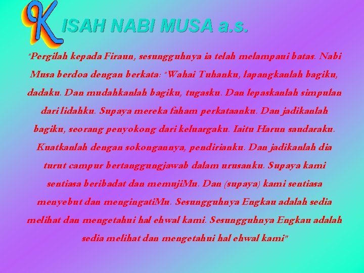 ISAH NABI MUSA a. s. "Pergilah kepada Firaun, sesungguhnya ia telah melampaui batas. Nabi